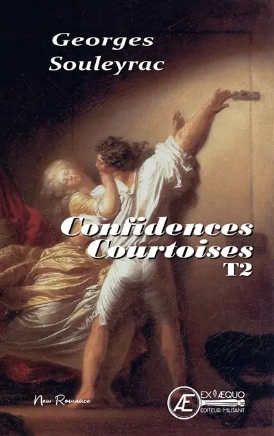 Confidences courtoises ou Une correspondance intime entre la marquise du Plessy et le vicomte de Soulac : roman épistolaire de charme. Vol. 2