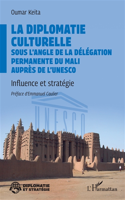 La diplomatie culturelle sous l'angle de la délégation permanente du Mali auprès de l'UNESCO : influence et stratégie