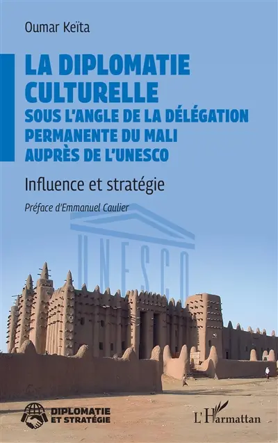 La diplomatie culturelle sous l'angle de la délégation permanente du Mali auprès de l'UNESCO : influence et stratégie