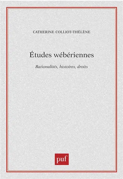 Etudes wébériennes : rationalités, histoires, droits
