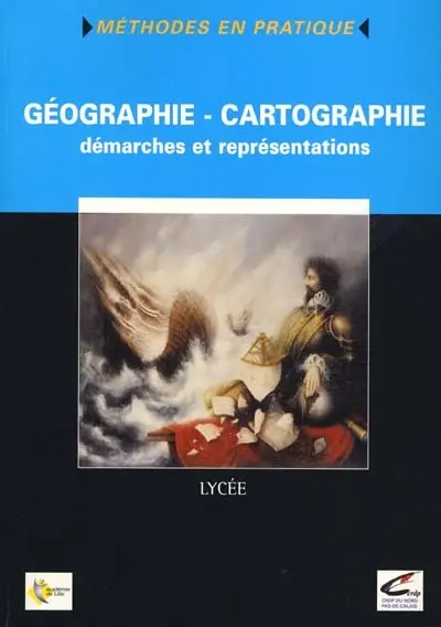 Géographie-cartographie : démarches et représentations : lycée