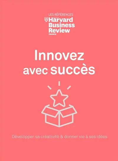 Innovez avec succès : développer sa créativité & donner vie à ses idées