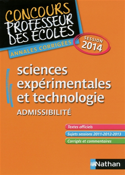 Sciences expérimentales et technologie : concours professeur des écoles, admissibilité : annales corrigées, session 2014