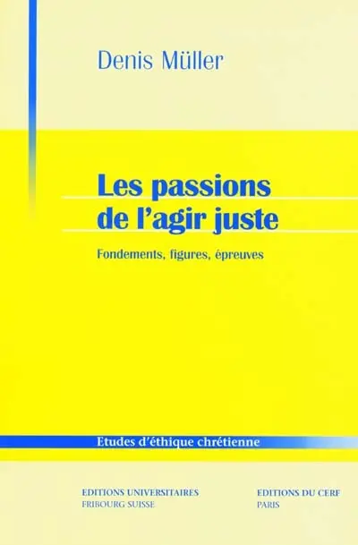 Les passions de l'agir juste : fondements, figures, épreuves