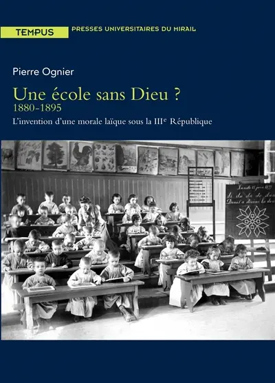 Une école sans Dieu ? 1880-1895 : l'invention d'une morale laïque sous la IIIe République