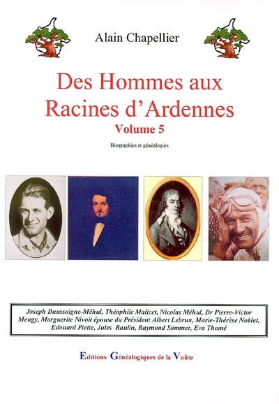 Des hommes aux racines d'Ardennes : biographies et généalogies. Vol. 5