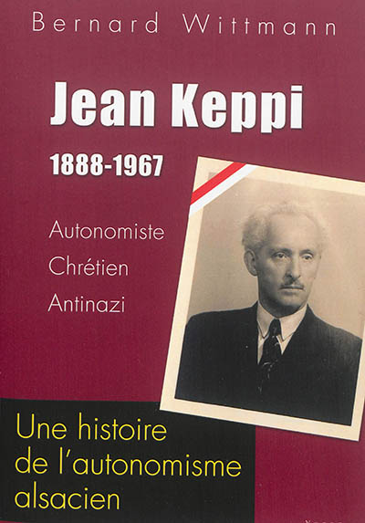 La vraie histoire des Heimatrechtler : avec une biographie de Jean Keppi, 1888-1967