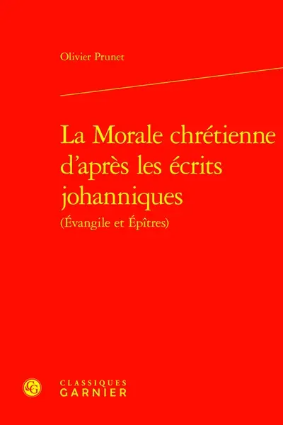 La morale chrétienne d'après les écrits johanniques (Evangiles et Epîtres)