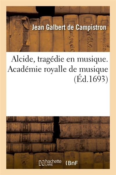 Alcide, tragédie en musique. Académie royalle de musique