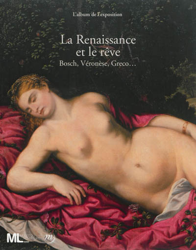 La Renaissance et le rêve : Bosch, Véronèse, Greco... : l'album de l'exposition