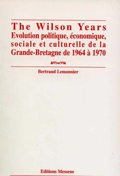 The Wilson years : évolution politique, économique, sociale et culturelle de la Grande-Bretagne de 1964 à 1970