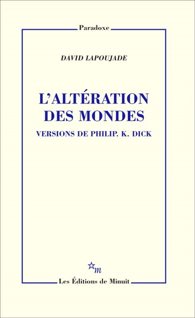 L'altération des mondes : versions de Philip K. Dick
