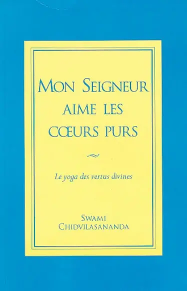 Mon seigneur aime les coeurs purs : le yoga des vertus divines