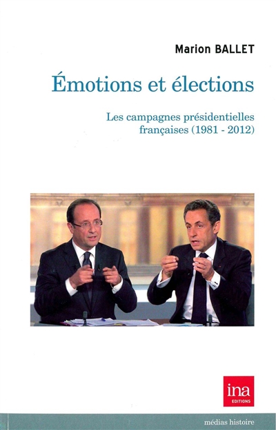 Emotions et élections : les campagnes présidentielles françaises, 1981-2012