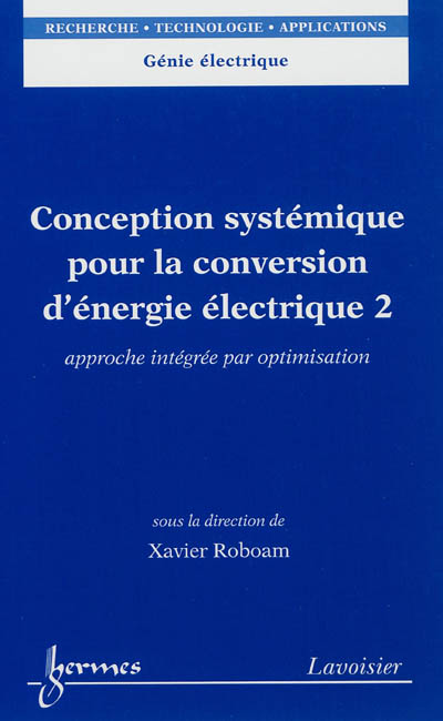 Conception systémique pour la conversion d'énergie électrique. Vol. 2. Approche intégrée par optimisation