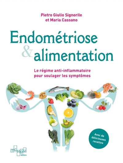 Endométriose & alimentation : le régime anti-inflammatoire pour soulager les symptômes : avec de délicieuses recettes