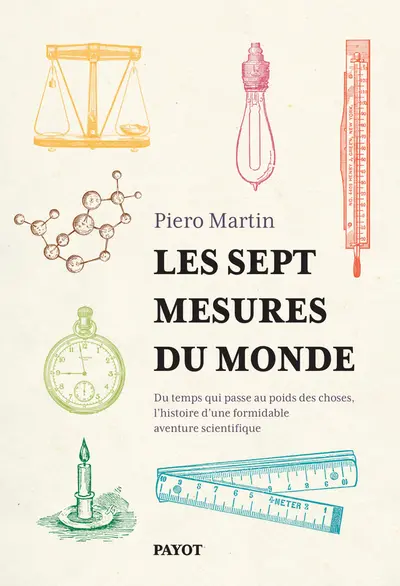 Les sept mesures du monde : du temps qui passe au poids des choses, l'histoire d'une formidable aventure scientifique