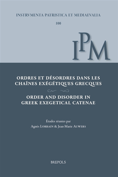 Ordres et désordres dans les chaînes exégétiques grecques. Order and disorder in Greek exegetical catenae