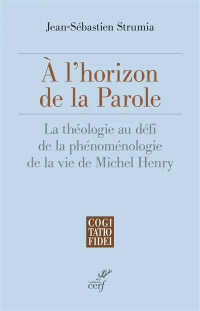 A l'horizon de la parole : la théologie au défi de la phénoménologie de la vie de Michel Henry