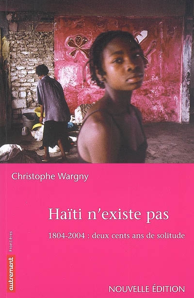 Haïti n'existe pas : 1804-2004, deux cents ans de solitude