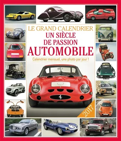 Le grand calendrier un siècle de passion automobile 2017 : calendrier mensuel, une photo par jour !
