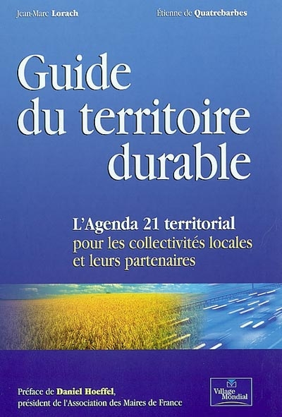 Guide du territoire durable : l'agenda 21 territorial pour les collectivités locales et leurs partenaires