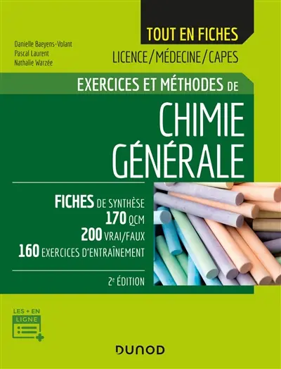 Exercices et méthodes de chimie générale : fiches de synthèse, 170 QCM, 200 vrai-faux, 160 exercices d'entraînement : licence, médecine, Capes