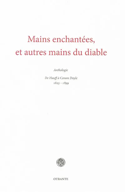 Mains enchantées : et autres mains du diable : anthologie de Hauff à Conan Doyle, 1825-1899