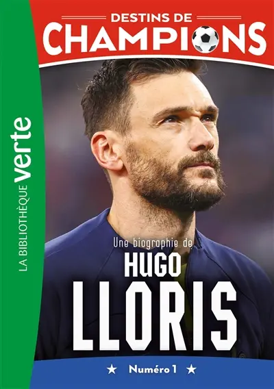 Destins de champions. Vol. 19. Une biographie de Hugo Lloris : numéro 1