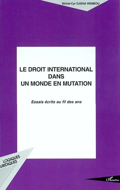 Le droit international dans un monde en mutation : essais écrits au fil des ans
