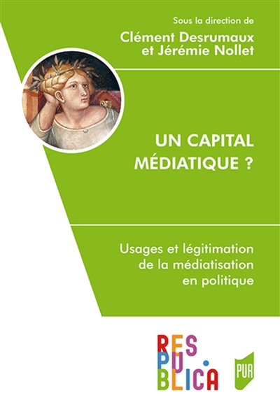 Un capital médiatique ? : usages et légitimation de la médiatisation en politique