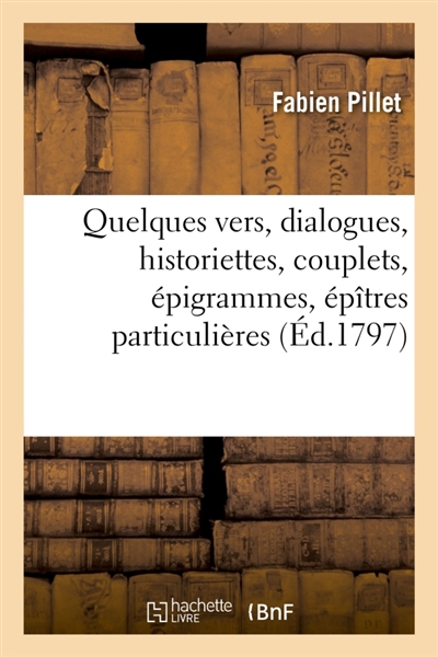 Quelques vers, dialogues, historiettes, couplets, épigrammes, épîtres particulières