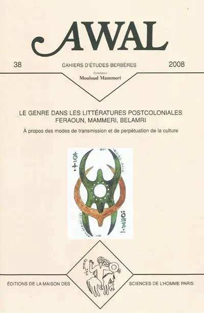 Awal, n° 38. Le genre dans les littératures postcoloniales, Feraoun, Mammeri, Belamri : à propos des modes de transmission et de perpétuation de la culture : actes des journées d'études (Paris, FMSH-EHESS, 17 novembre 2006 et 30 octobre 2007)