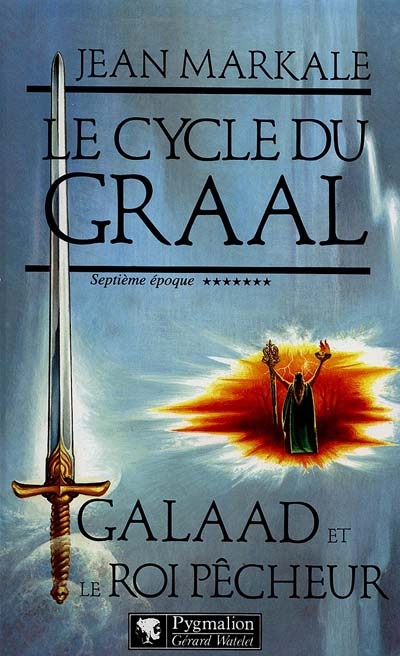 Le cycle du Graal. Vol. 7. Galaad et le roi pêcheur