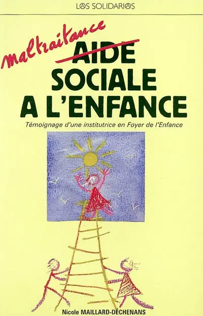 Aide sociale à l'enfance : maltraitance : témoignage d'une institutrice en Foyer de l'Enfance