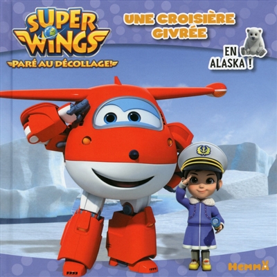 Super Wings : paré au décollage !. Une croisière givrée : en Alaska !