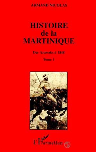 Histoire de la Martinique. Vol. 1. Des Arawaks à 1848