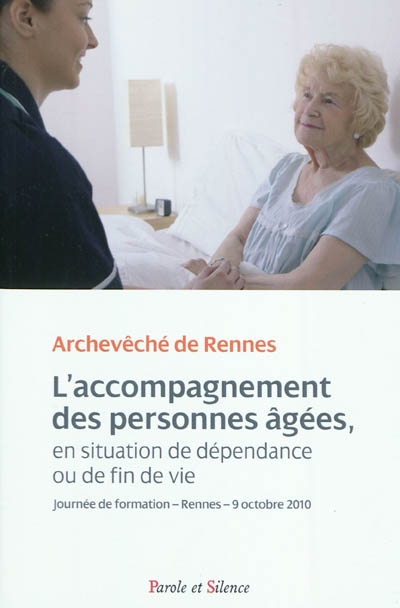 L'accompagnement des personnes âgées en situation de dépendance ou de fin de vie : journée de formation, Rennes, 9 octobre 2010