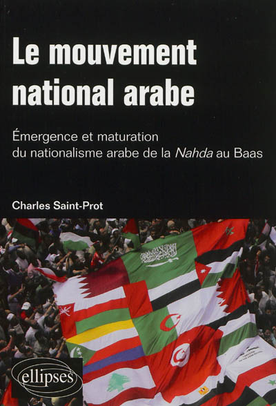 Le mouvement national arabe : émergence et maturation du nationalisme arabe de la Nahda au Baas. A la mémoire du prophète arabe
