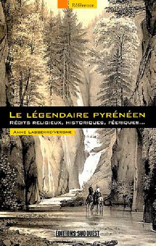Le légendaire pyrénéen : récits religieux, historiques, féeriques...