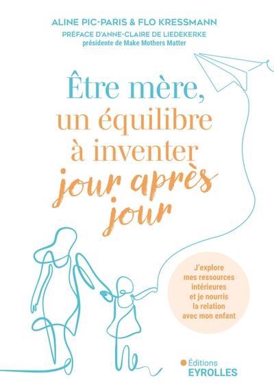 Etre mère, un équilibre à inventer jour après jour : j'explore mes ressources intérieures et je nourris la relation avec mon enfant