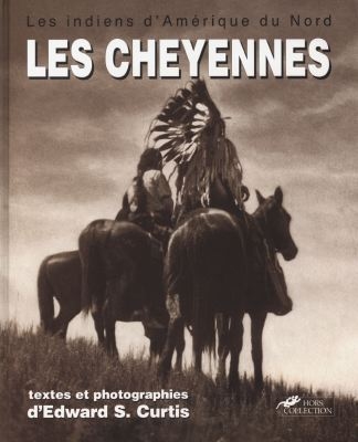 Les Cheyennes : les Cheyennes, les Arapahos, la nation Blackfoot