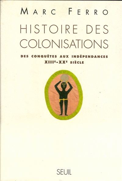 Histoire des colonisations : des conquêtes aux indépendances, XIIIe-XXe siècle