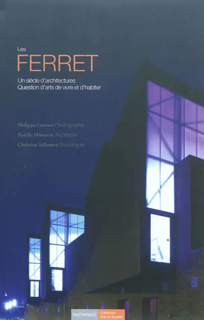 Les Ferret : un siècle d'architectures, question d'arts de vivre et d'habiter
