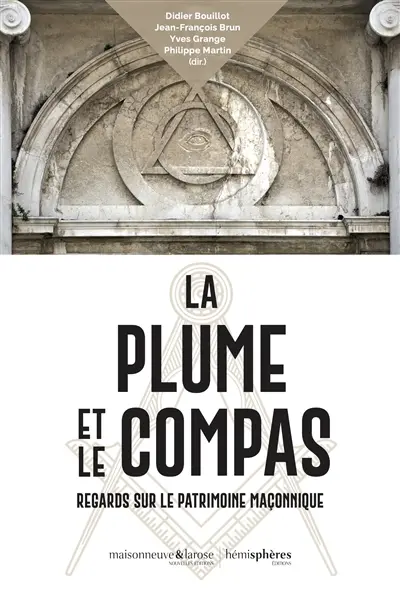 La plume et le compas : regards sur le patrimoine maçonnique La plume et le compas : regards sur le patrimoine maçonnique
