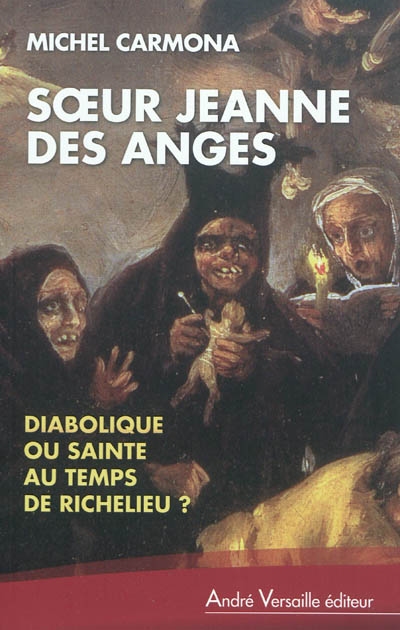 Soeur Jeanne des Anges : diabolique ou sainte au temps de Richelieu ?