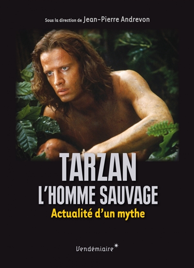 Tarzan, l'homme sauvage : actualité d'un mythe