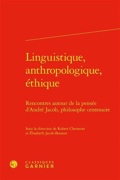 Linguistique, anthropologique, éthique : rencontres autour de la pensée d'André Jacob, philosophe centenaire