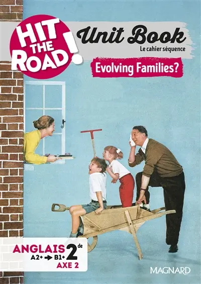 Hit the road! anglais 2de, A2-B1+, axe 2 : unit book, le cahier séquence : evolving families ?