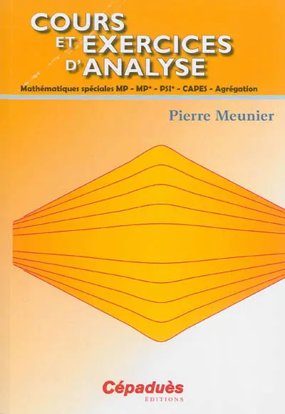 Cours et exercices d'analyse : mathématiques spéciales MP, MP*, PSI*, Capes, agrégation